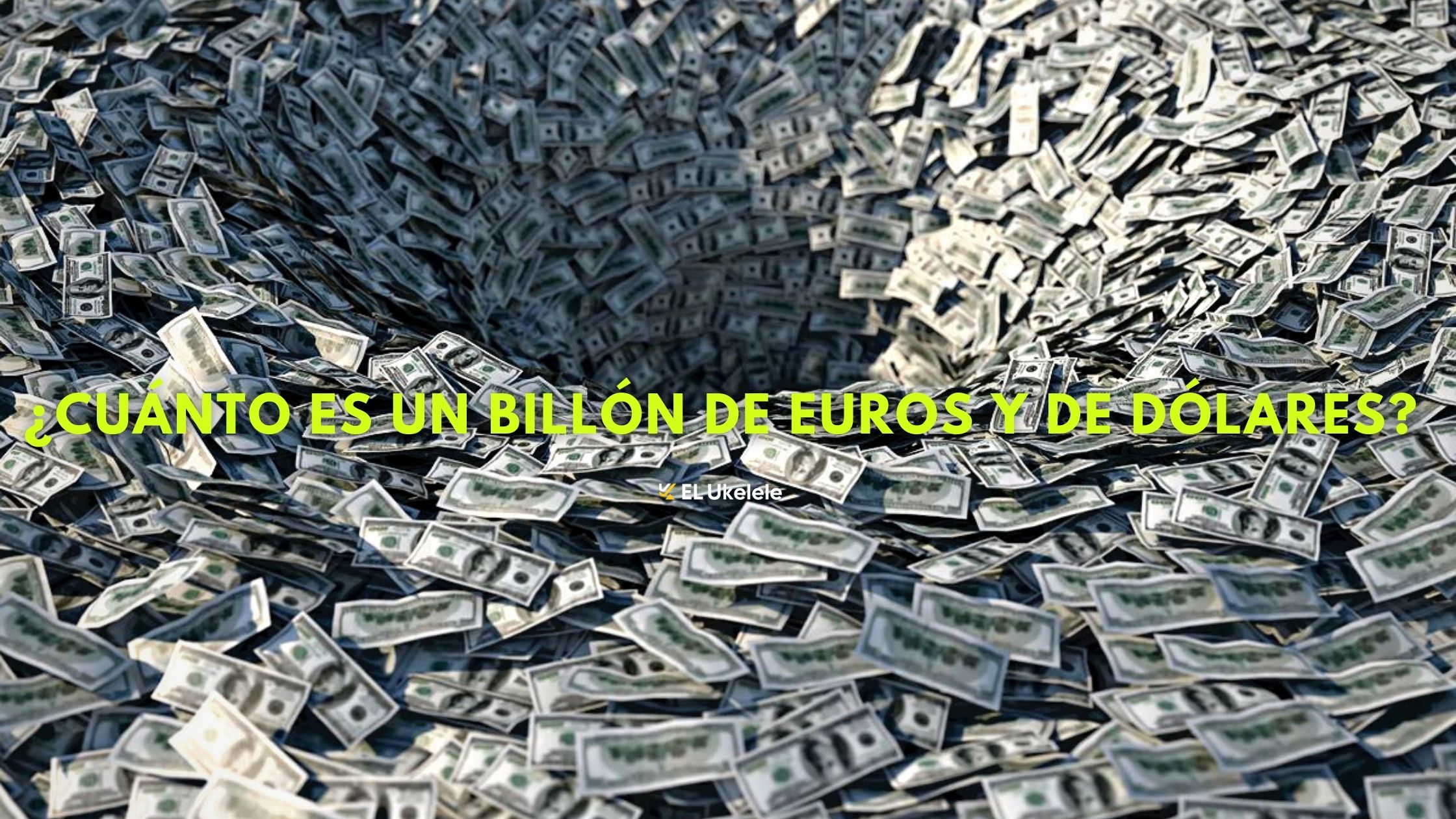 ¿Cuanto es un billon de euros y de dolares ¿Cuanto dinero es realmente