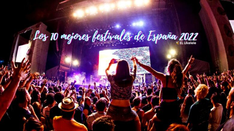 Los 10 mejores festivales de España 2022