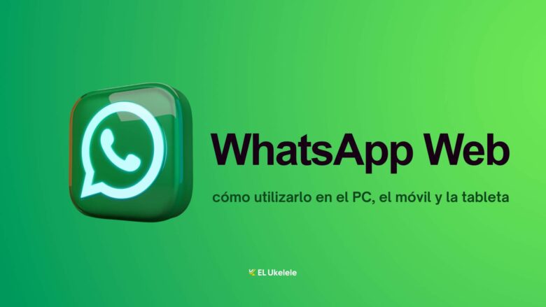 WhatsApp Web: cómo usar WhatsApp Web en el PC, la tableta y el móvil
