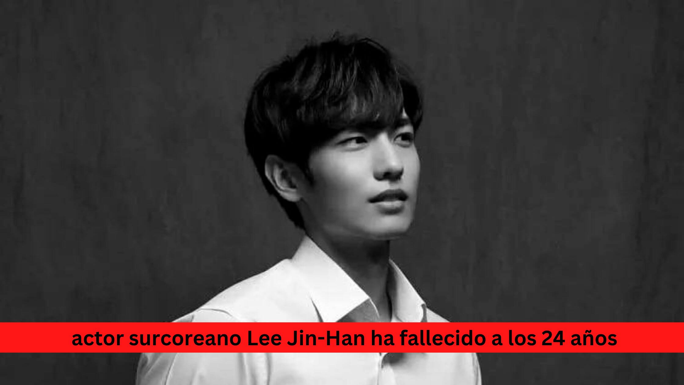 actor surcoreano Lee Jin Han ha fallecido a los 24 anos 1