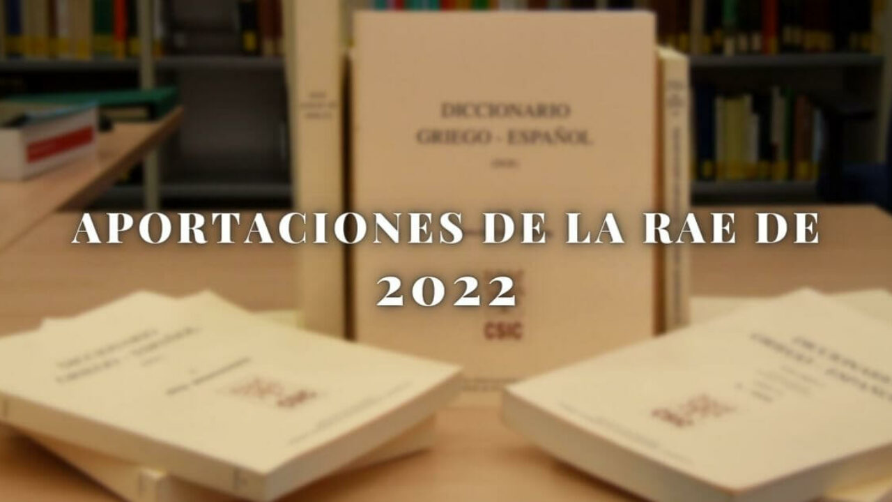 Aportaciones la RAE de 2022: Nuevas añadidas Diccionario de la lengua