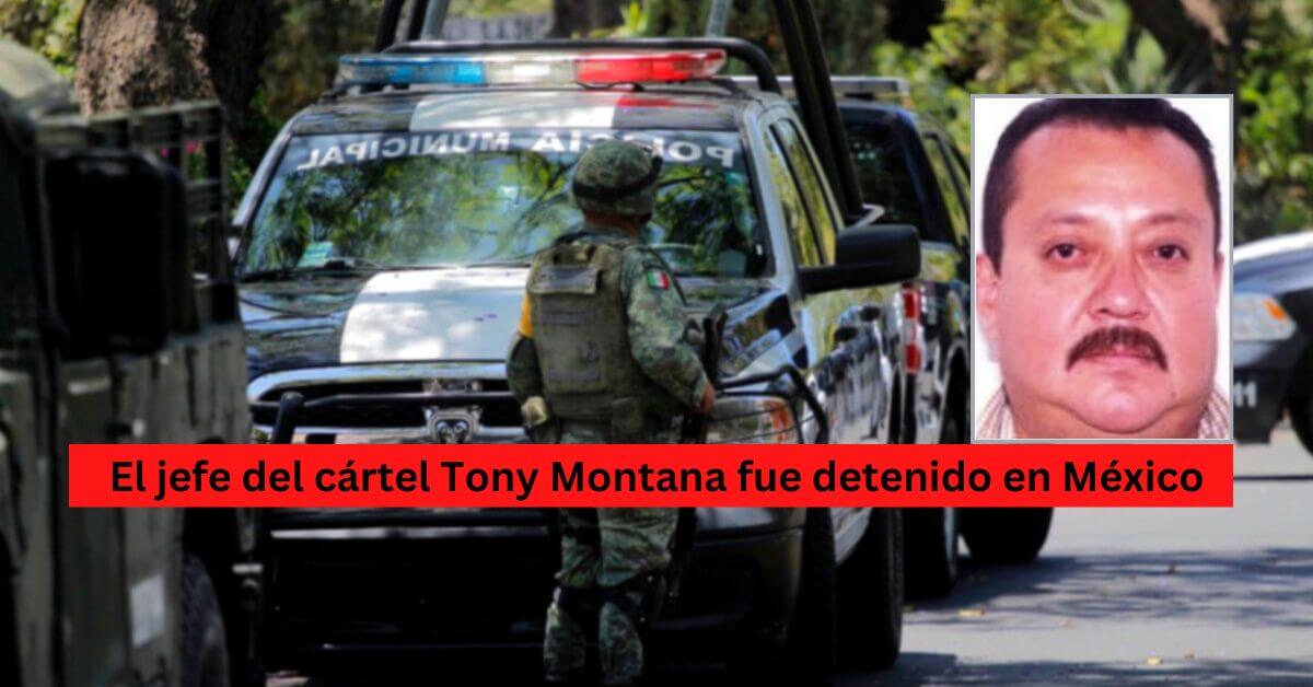 El jefe del cártel Tony Montana fue detenido en México