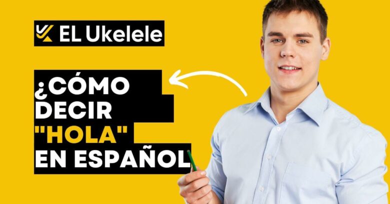 ¿Cómo decir "hola" en español?, vamos a comprobarlo