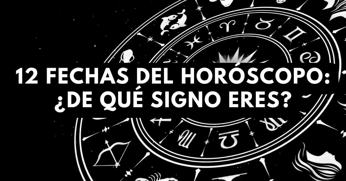 12 Fechas del horoscopo ¿De que signo eres 3