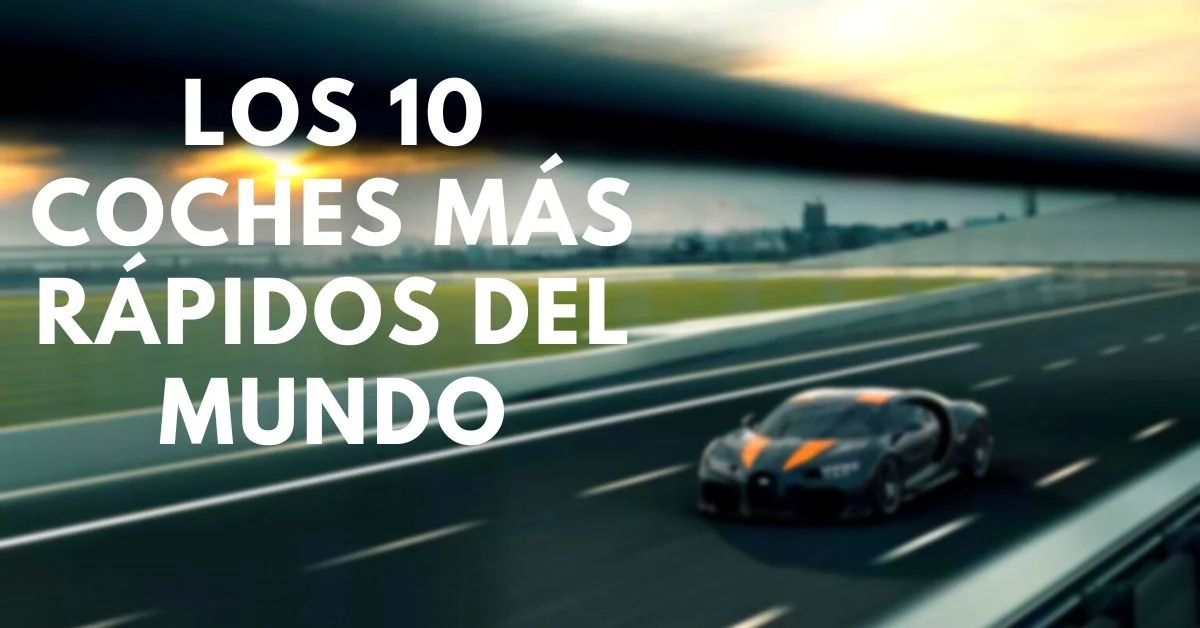 Los 10 coches mas rapidos del mundo desata la velocidad
