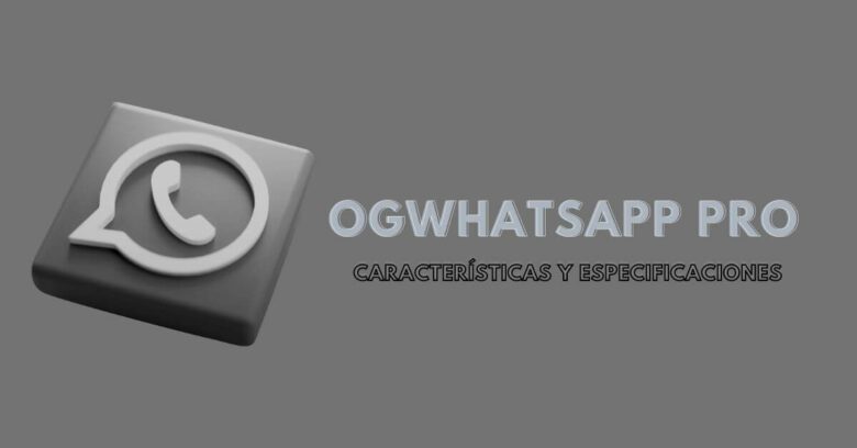 Actualización 2023 de OGWhatsapp Pro: Características y especificaciones