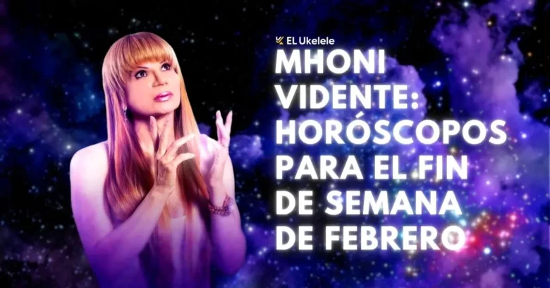 Mhoni Vidente: horóscopos para el fin de semana de febrero