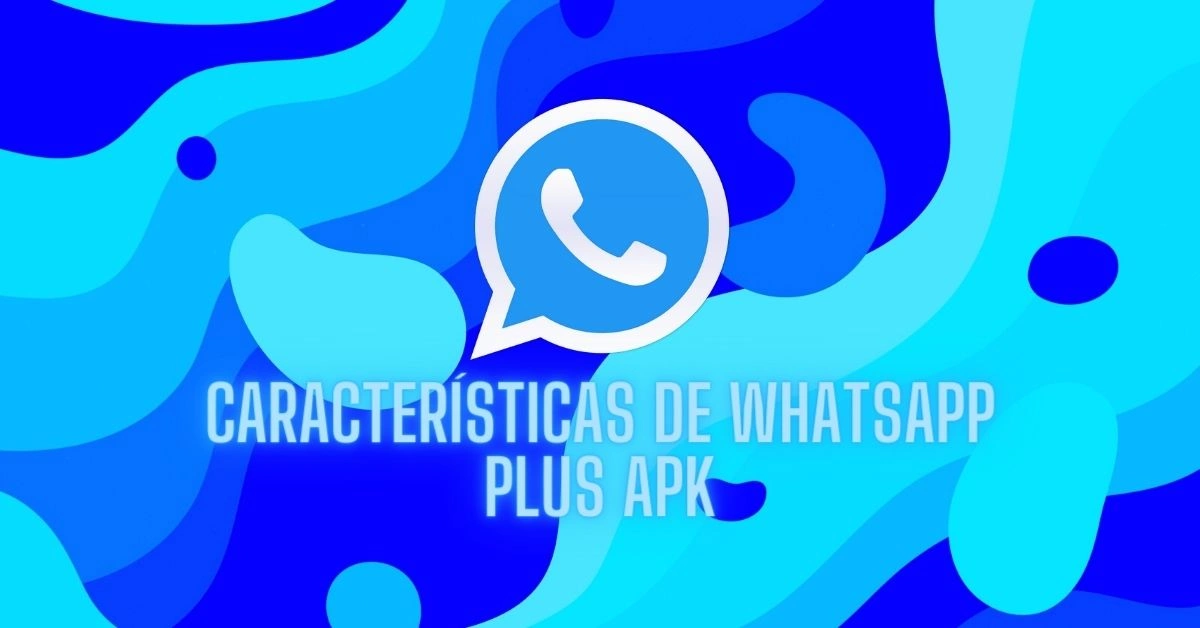 Características de WhatsApp Plus APK: